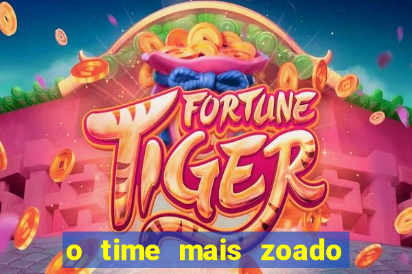 o time mais zoado do mundo